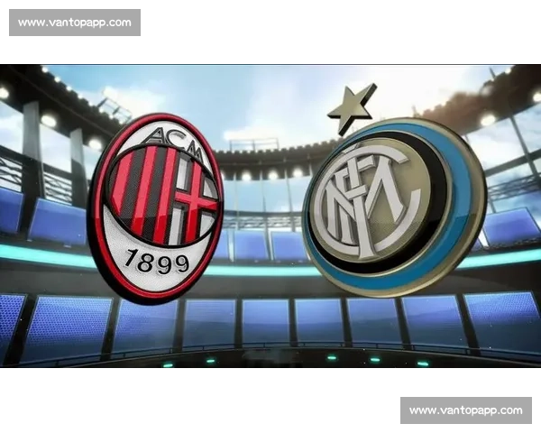 米兰德比前瞻,红黑蓝军激情碰撞,谁能笑到最后